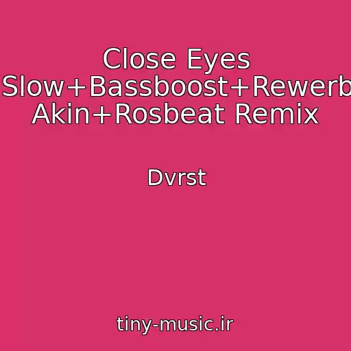 کاور آهنگ Close Eyes (Slow+Bassboost+Rewerb) Akin+Rosbeat Remix از Dvrst