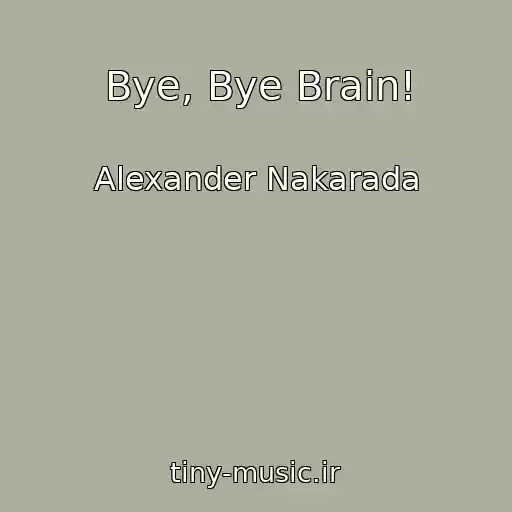 کاور آهنگ Bye, Bye Brain! از Alexander Nakarada