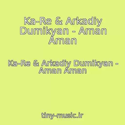 کاور آهنگ Ka-Re & Arkadiy Dumikyan - Aman Aman از Ka-Re & Arkadiy Dumikyan - Aman Aman