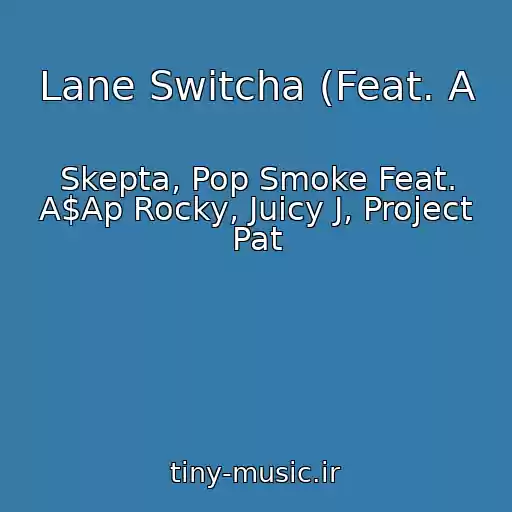 کاور آهنگ Lane Switcha (Feat. A از Skepta, Pop Smoke Feat. A$Ap Rocky, Juicy J, Project Pat