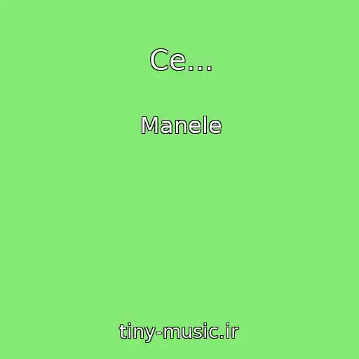کاور آهنگ Ce... از Manele