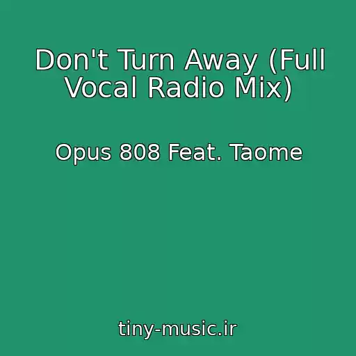 کاور آهنگ Don't Turn Away (Full Vocal Radio Mix) از Opus 808 Feat. Taome