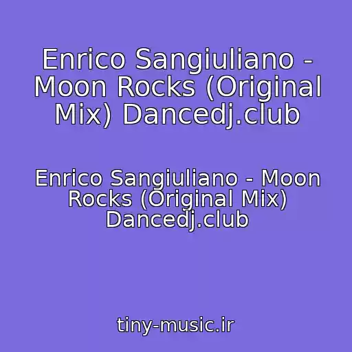 کاور آهنگ Enrico Sangiuliano - Moon Rocks (Original Mix) Dancedj.club از Enrico Sangiuliano - Moon Rocks (Original Mix) Dancedj.club