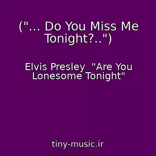 کاور آهنگ ("... Do You Miss Me Tonight?..") از Elvis Presley  "Are You Lonesome Tonight"