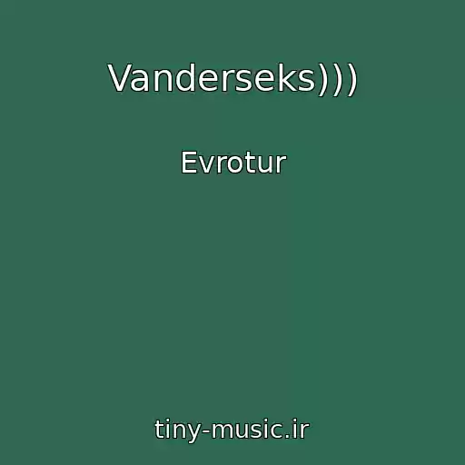 کاور آهنگ Vanderseks))) از Evrotur