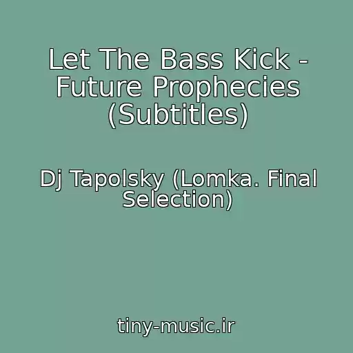 کاور آهنگ Let The Bass Kick - Future Prophecies (Subtitles) از Dj Tapolsky (Lomka. Final Selection)