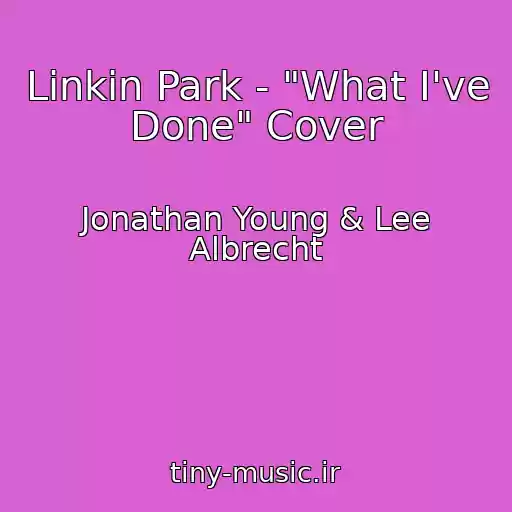 کاور آهنگ Linkin Park - "What I've Done" Cover از Jonathan Young & Lee Albrecht