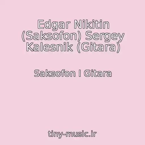 کاور آهنگ Edgar Nikitin (Saksofon) Sergey Kalesnik (Gitara) از Saksofon I Gitara