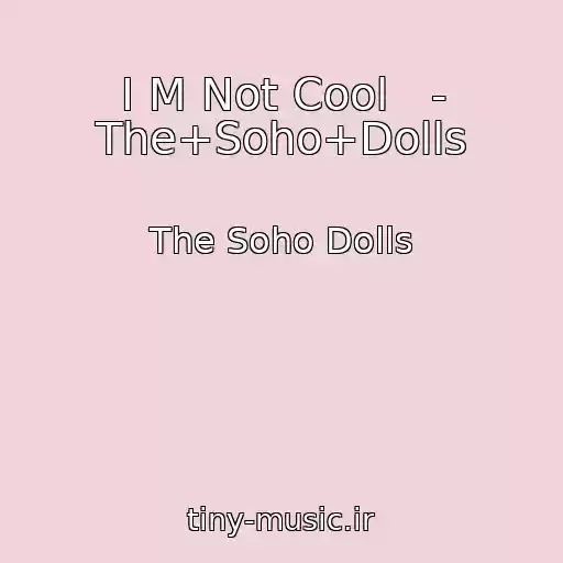 کاور آهنگ I M Not Cool   - The+Soho+Dolls از The Soho Dolls