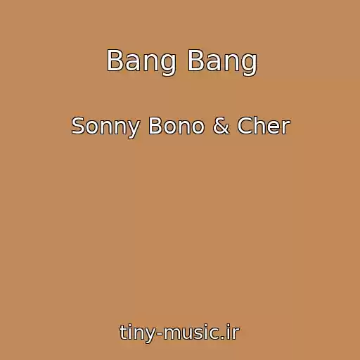 کاور آهنگ Bang Bang از Sonny Bono & Cher