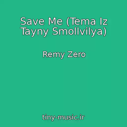 کاور آهنگ Save Me (Tema Iz Tayny Smollvilya) از Remy Zero