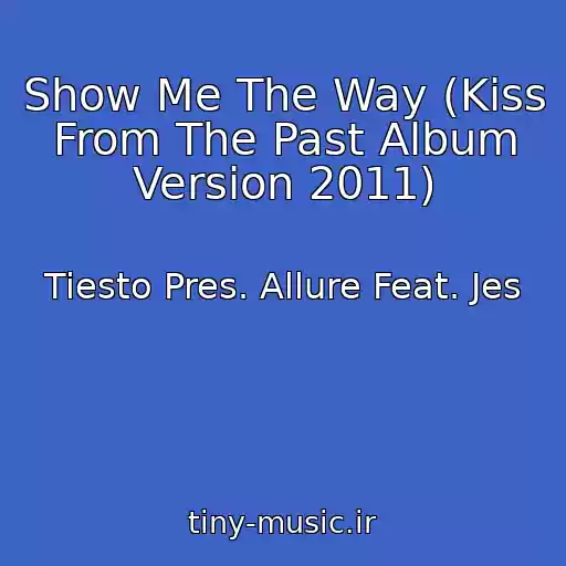 کاور آهنگ Show Me The Way (Kiss From The Past Album Version 2011) از Tiesto Pres. Allure Feat. Jes
