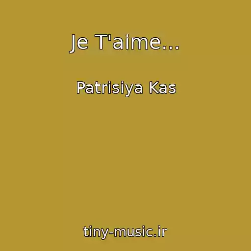 کاور آهنگ Je T'aime... از Patrisiya Kas