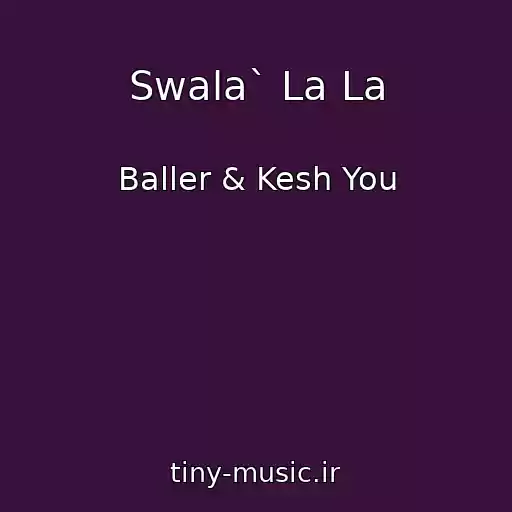 کاور آهنگ Swala` La La از Baller & Kesh You
