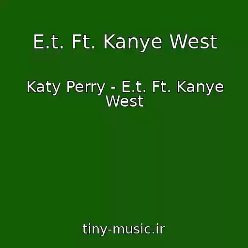 کاور آهنگ E.t. Ft. Kanye West از Katy Perry - E.t. Ft. Kanye West