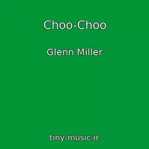 کاور آهنگ Choo-Choo از Glenn Miller