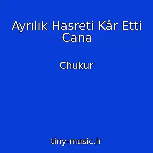 کاور آهنگ Ayrılık Hasreti Kâr Etti Cana از Chukur