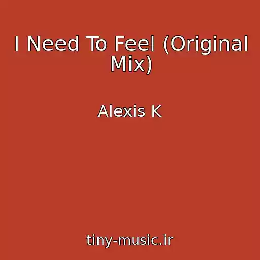 کاور آهنگ I Need To Feel (Original Mix) از Alexis K