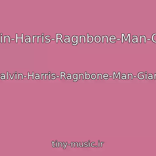 کاور آهنگ Calvin-Harris-Ragnbone-Man-Giant از Calvin-Harris-Ragnbone-Man-Giant