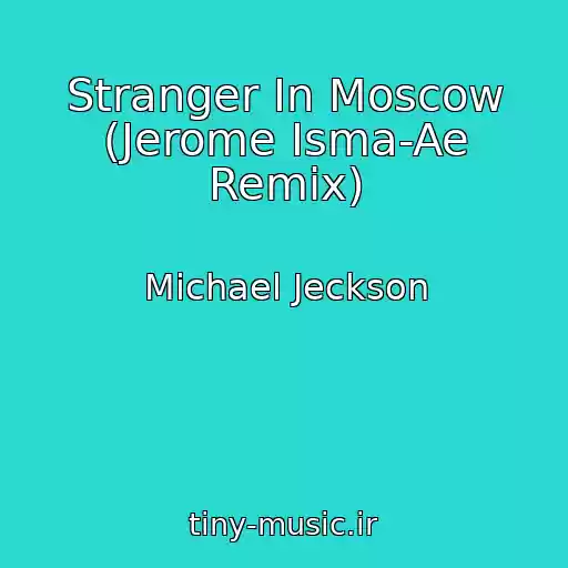 کاور آهنگ Stranger In Moscow (Jerome Isma-Ae Remix) از Michael Jeckson