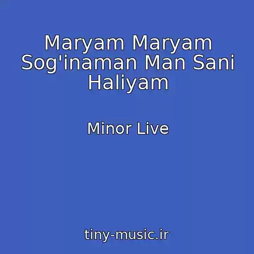 کاور آهنگ Maryam Maryam Sog'inaman Man Sani Haliyam از Minor Live