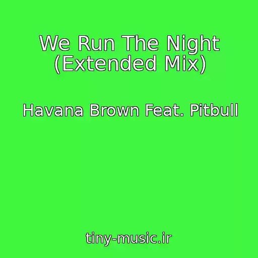 کاور آهنگ We Run The Night (Extended Mix) از Havana Brown Feat. Pitbull