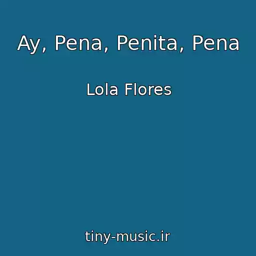 کاور آهنگ Ay, Pena, Penita, Pena از Lola Flores