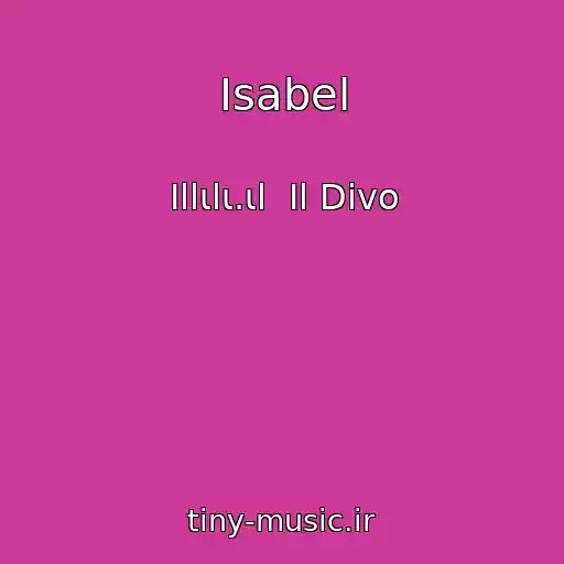 کاور آهنگ Isabel از Ιllιlι.ιl  Il Divo