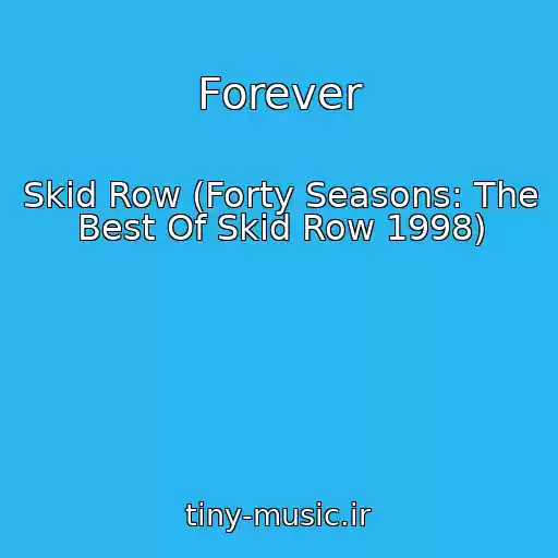 کاور آهنگ Forever از Skid Row (Forty Seasons: The Best Of Skid Row 1998)