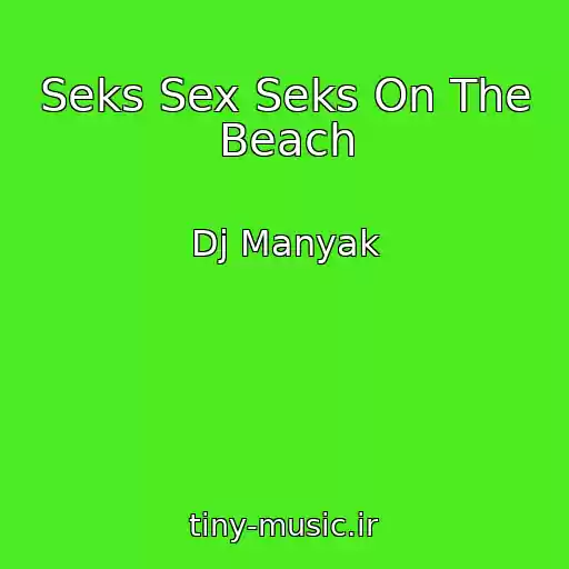 کاور آهنگ Seks Sex Seks On The Beach از Dj Manyak