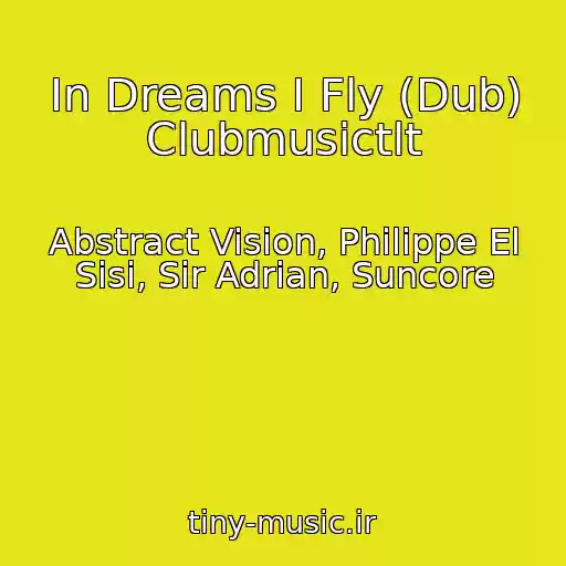 کاور آهنگ In Dreams I Fly (Dub) Clubmusictlt از Abstract Vision, Philippe El Sisi, Sir Adrian, Suncore