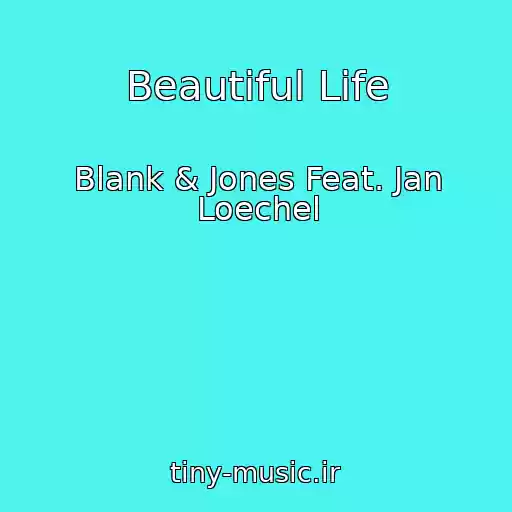 کاور آهنگ Beautiful Life از Blank & Jones Feat. Jan Loechel
