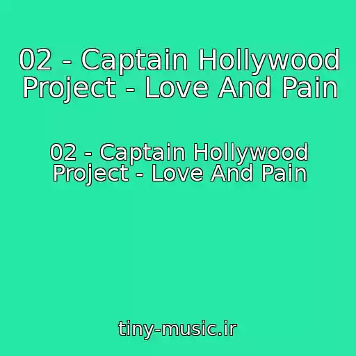 کاور آهنگ 02 - Captain Hollywood Project - Love And Pain از 02 - Captain Hollywood Project - Love And Pain