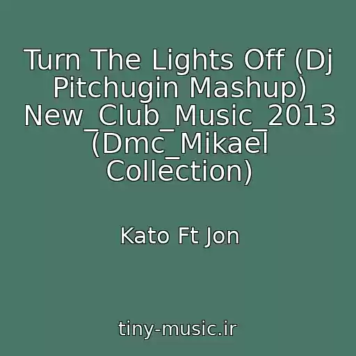 کاور آهنگ Turn The Lights Off (Dj Pitchugin Mashup) New_Club_Music_2013 (Dmc_Mikael Collection) از Kato Ft Jon