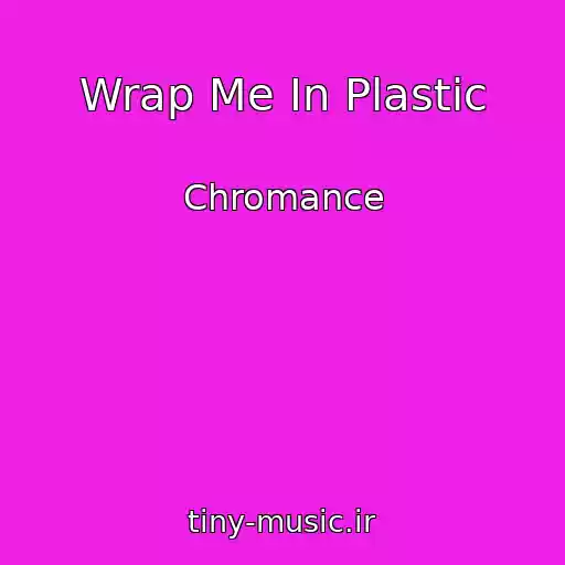 کاور آهنگ Wrap Me In Plastic از Chromance
