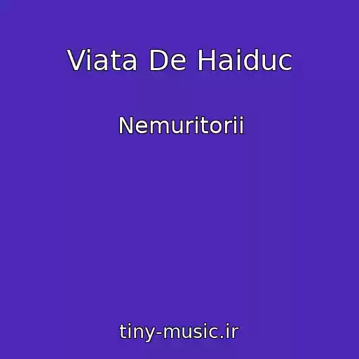 کاور آهنگ Viata De Haiduc از Nemuritorii