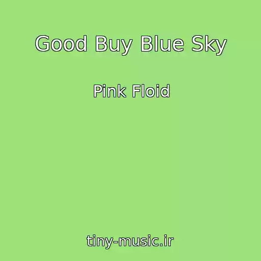 کاور آهنگ Good Buy Blue Sky از Pink Floid