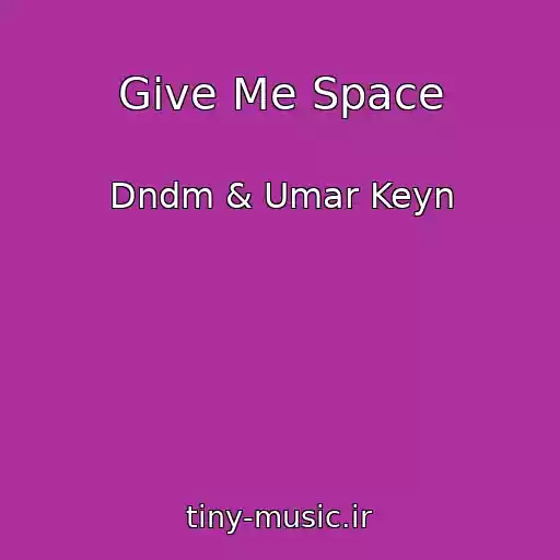 کاور آهنگ Give Me Space از Dndm & Umar Keyn
