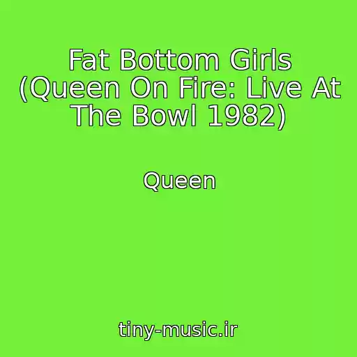 کاور آهنگ Fat Bottom Girls (Queen On Fire: Live At The Bowl 1982) از Queen