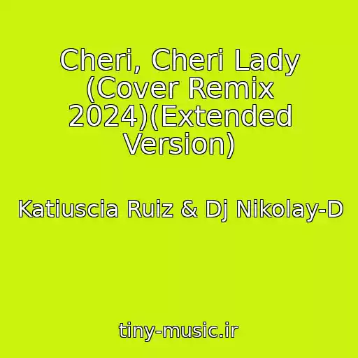 کاور آهنگ Cheri, Cheri Lady (Cover Remix 2024)(Extended Version) از Katiuscia Ruiz & Dj Nikolay-D