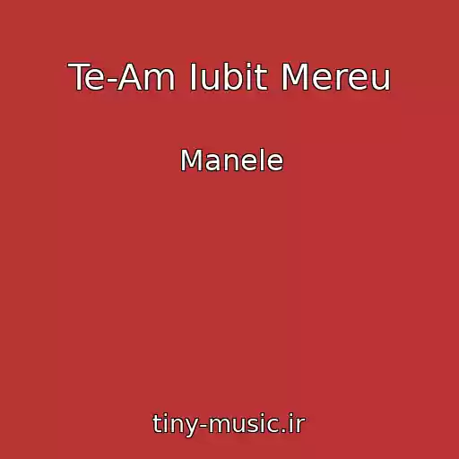 کاور آهنگ Te-Am Iubit Mereu از Manele