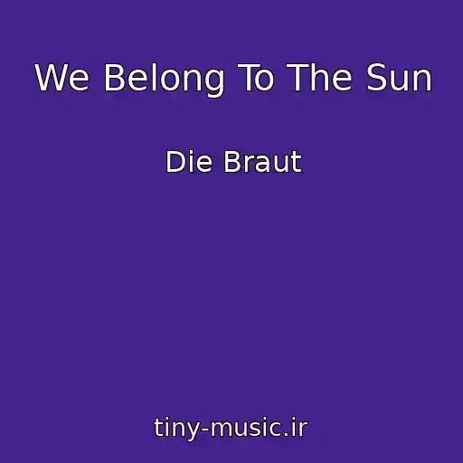 کاور آهنگ We Belong To The Sun از Die Braut
