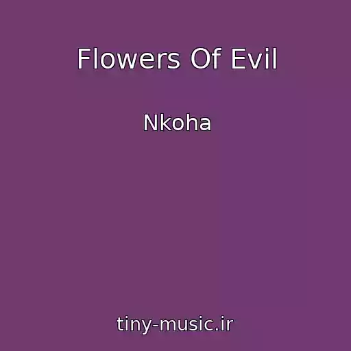 کاور آهنگ Flowers Of Evil از Nkoha
