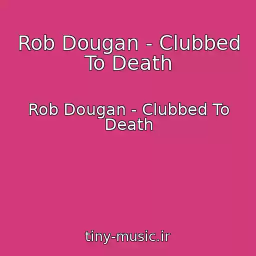 کاور آهنگ Rob Dougan - Clubbed To Death از Rob Dougan - Clubbed To Death