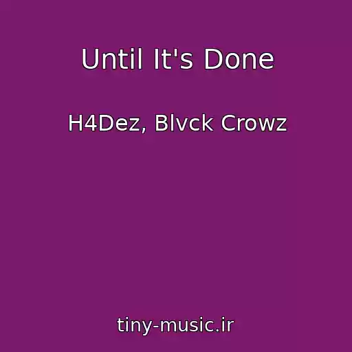 کاور آهنگ Until It's Done از H4Dez, Blvck Crowz