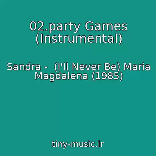 کاور آهنگ 02.party Games (Instrumental) از Sandra -  (I'll Never Be) Maria Magdalena (1985)