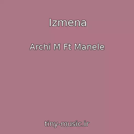 کاور آهنگ Izmena از Archi M Ft Manele