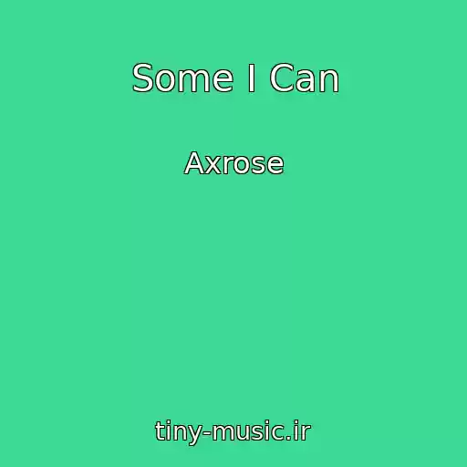 کاور آهنگ Some I Can از Axrose
