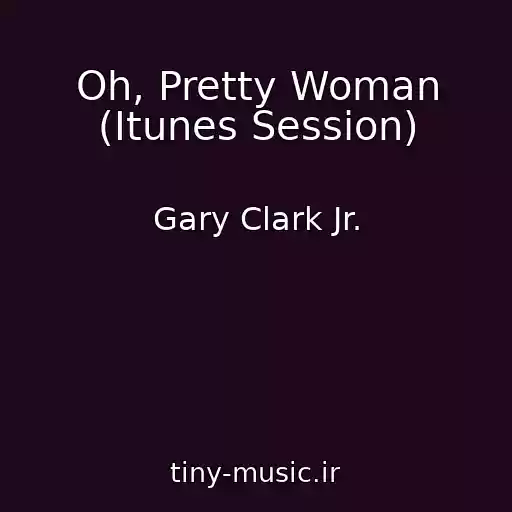 کاور آهنگ Oh, Pretty Woman (Itunes Session) از Gary Clark Jr.