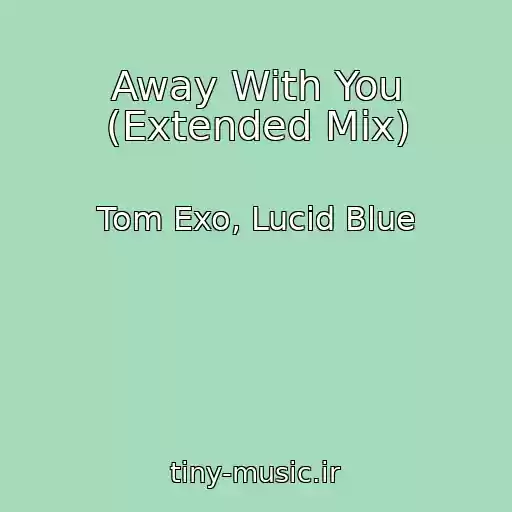 کاور آهنگ Away With You (Extended Mix) از Tom Exo, Lucid Blue